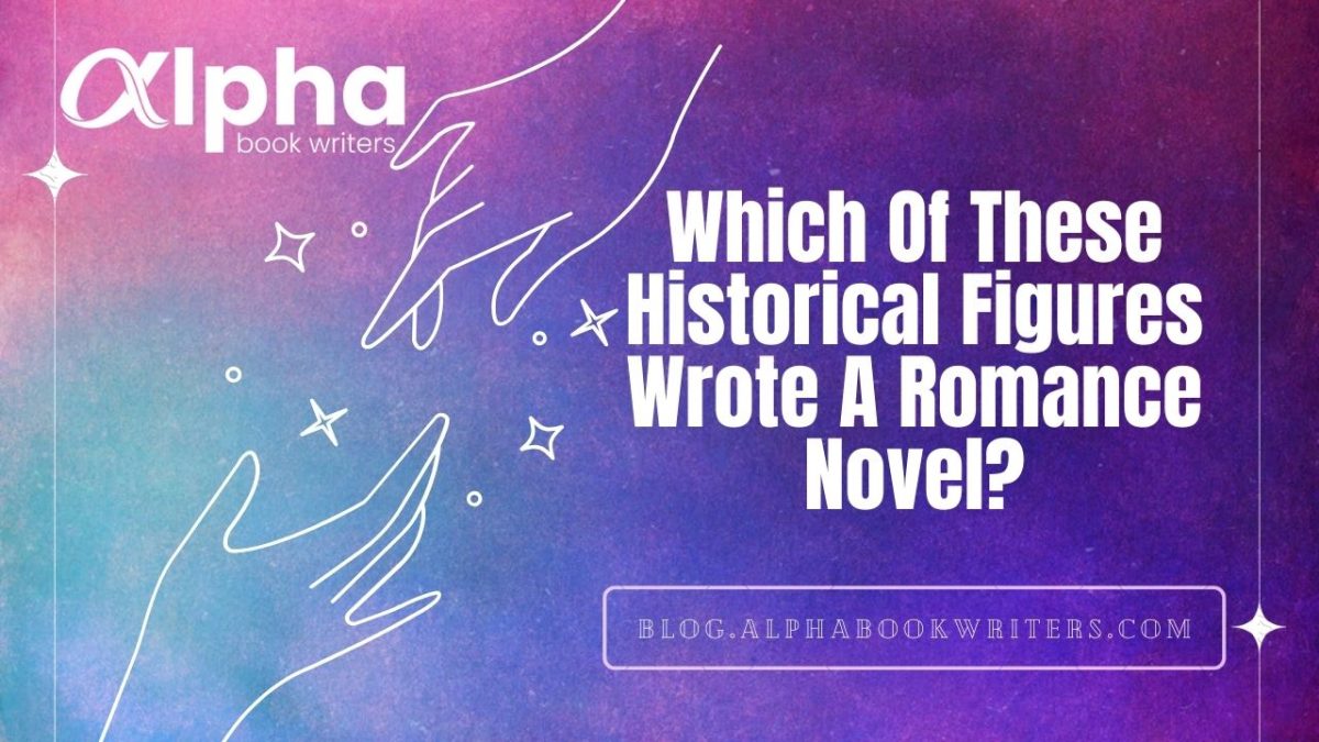 Which Of These Historical Figures Wrote A Romance Novel?