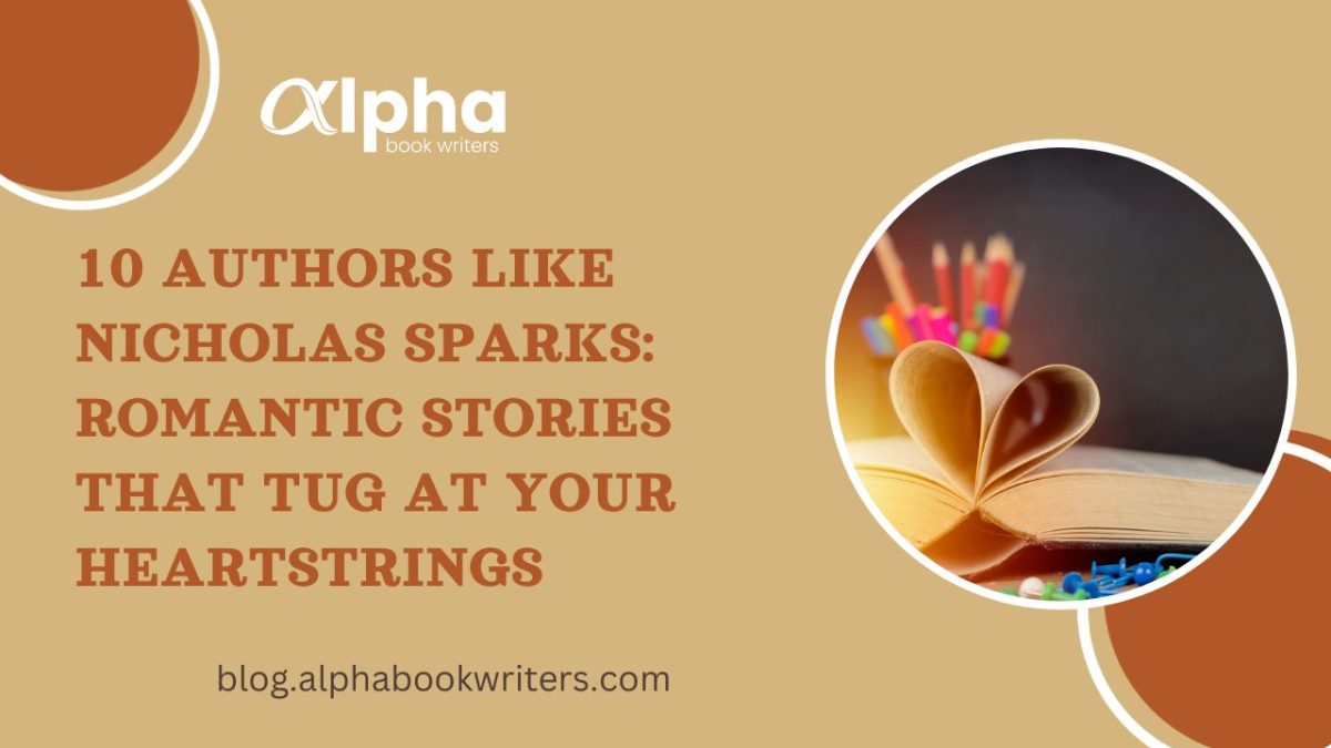 10 Authors like Nicholas Sparks: Romantic Stories That Tug At Your Heartstrings