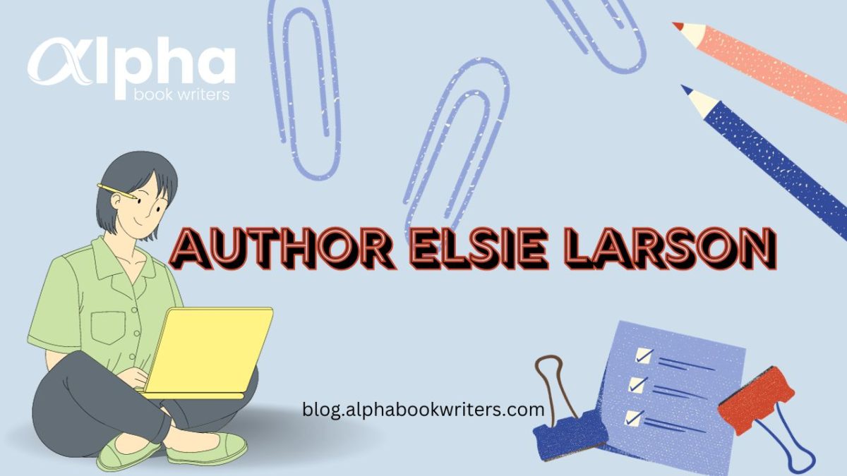 Author Elsie Larson: A Deep Dive Into The Life And Works Of This Author And Influencer