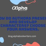 How Do Authors Present And Develop Characters? Choose Four Answers.