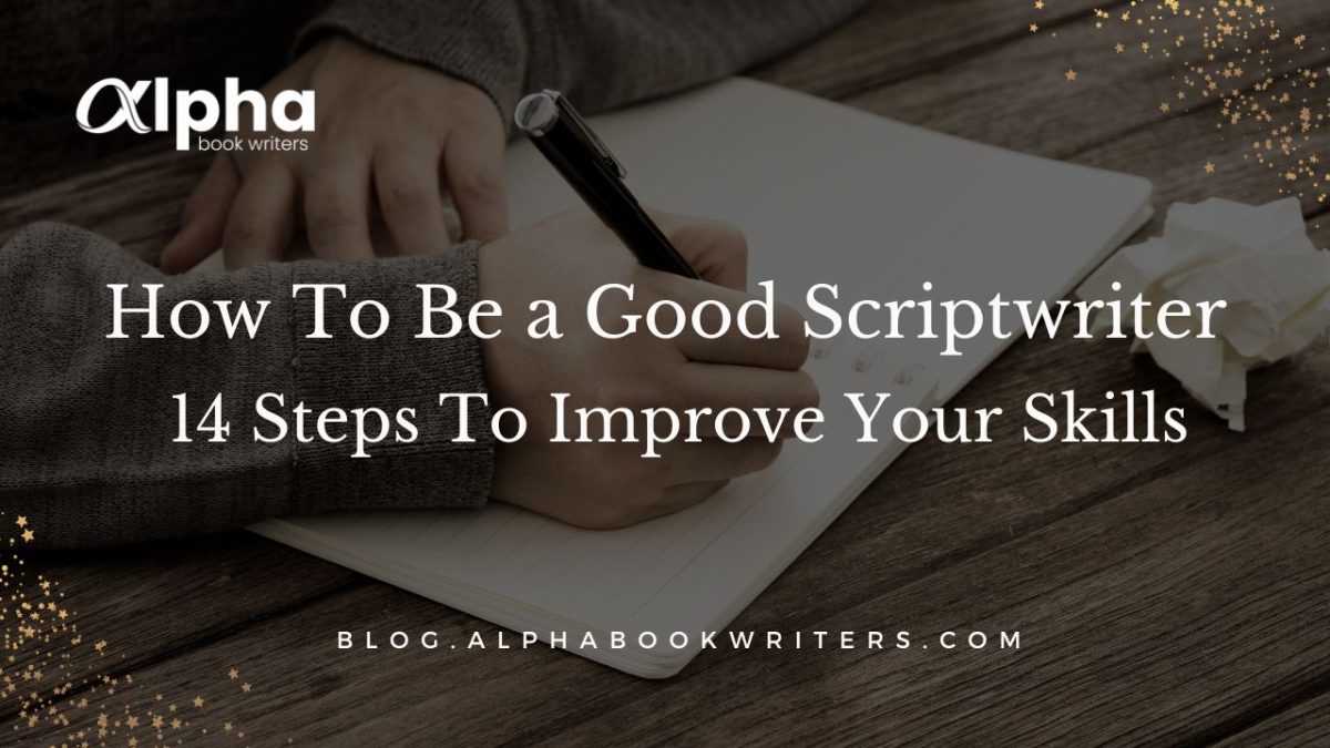 How To Be A Good Scriptwriter: 14 Steps To Improve Your Skills