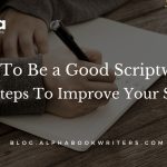 How To Be A Good Scriptwriter: 14 Steps To Improve Your Skills