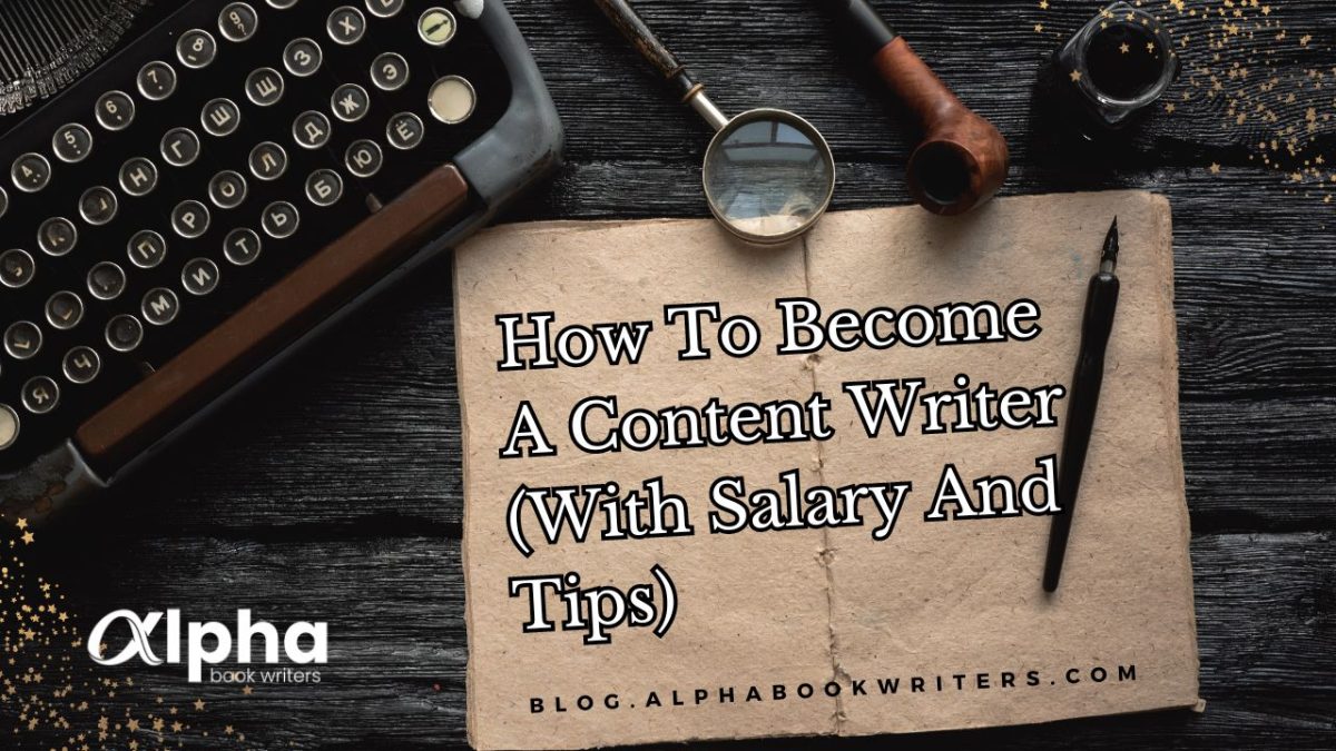 How To Become A Content Writer (With Salary And Tips)?