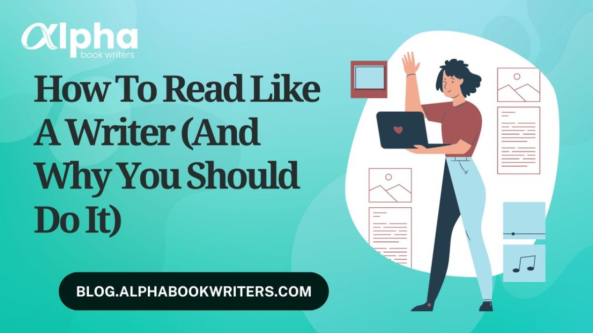 How To Read Like A Writer (And Why You Should Do It)