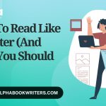 How To Read Like A Writer (And Why You Should Do It)
