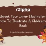 Unlock Your Inner Illustrator: How To Illustrate A Children’s Book?