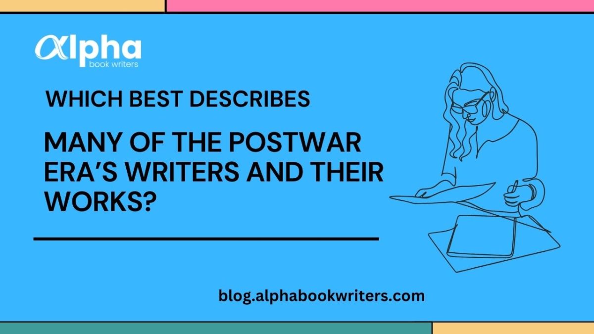 Which Best Describes Many Of The Postwar Era Writers And Their Works?