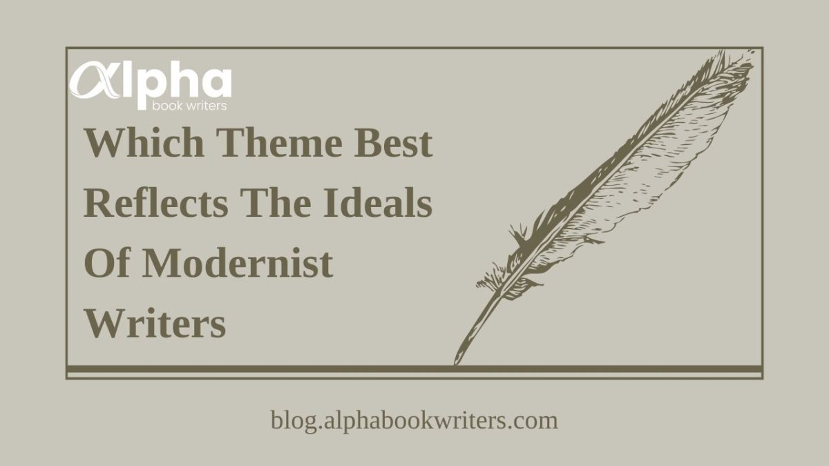 Which Theme Best Reflects The Ideals Of Modernist Writers