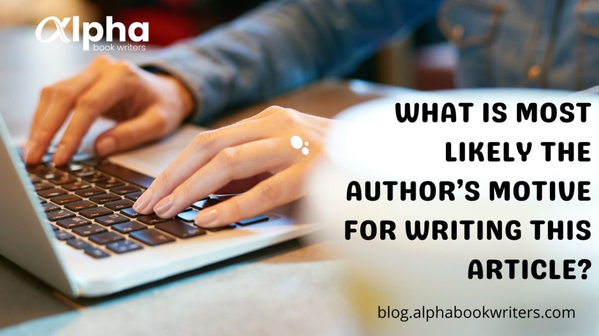 What Is Most Likely The Author’s Motive For Writing This Article?
