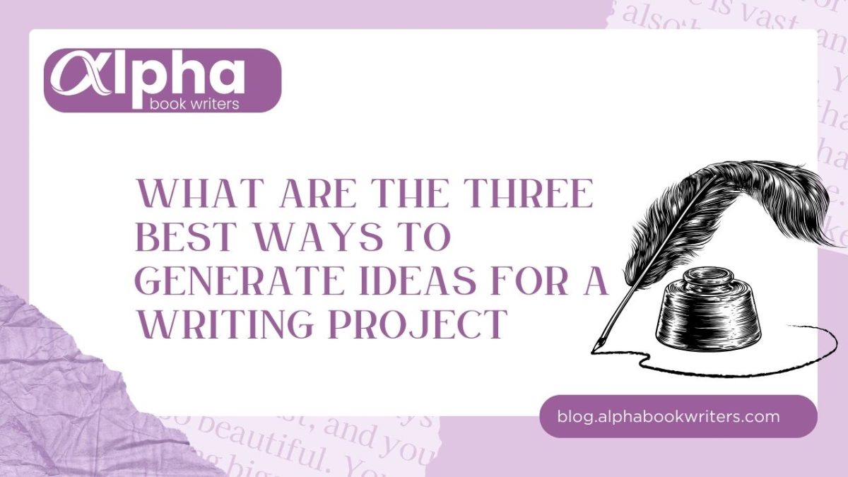 What Are The Three Best Ways To Generate Ideas For A Writing Project