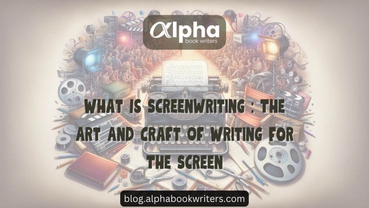What Is Screenwriting: The Art And Craft Of Writing For The Screen