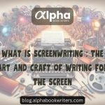 What Is Screenwriting: The Art And Craft Of Writing For The Screen