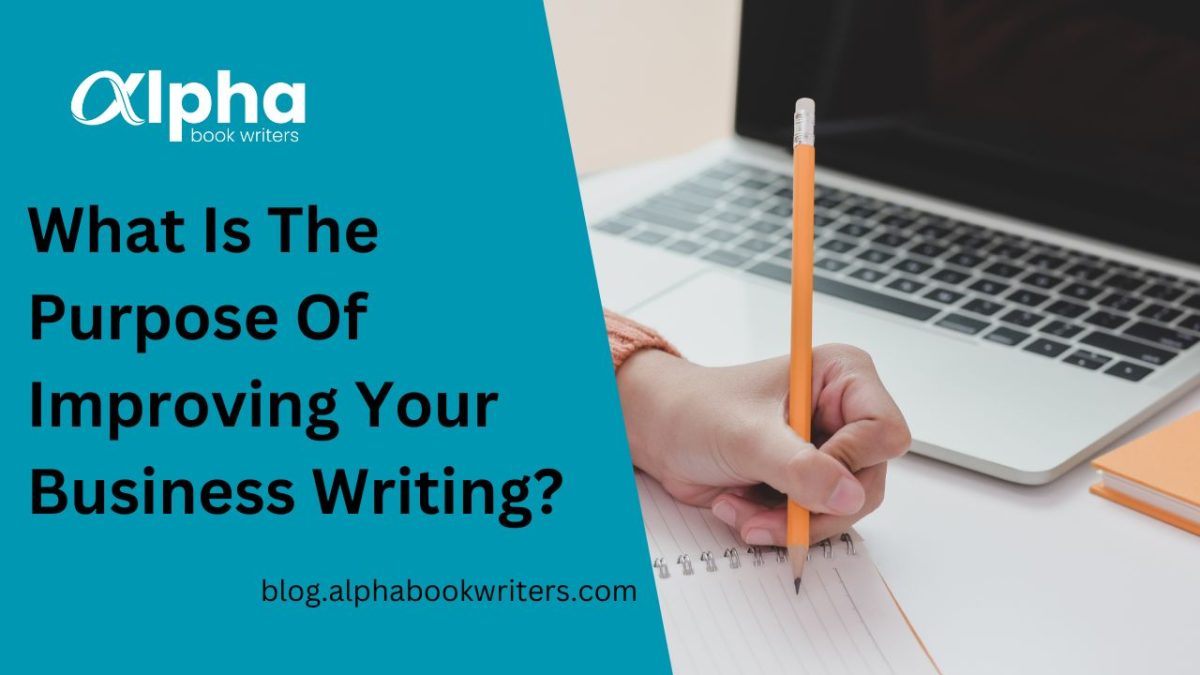 What Is the Purpose of Improving Your Business Writing?