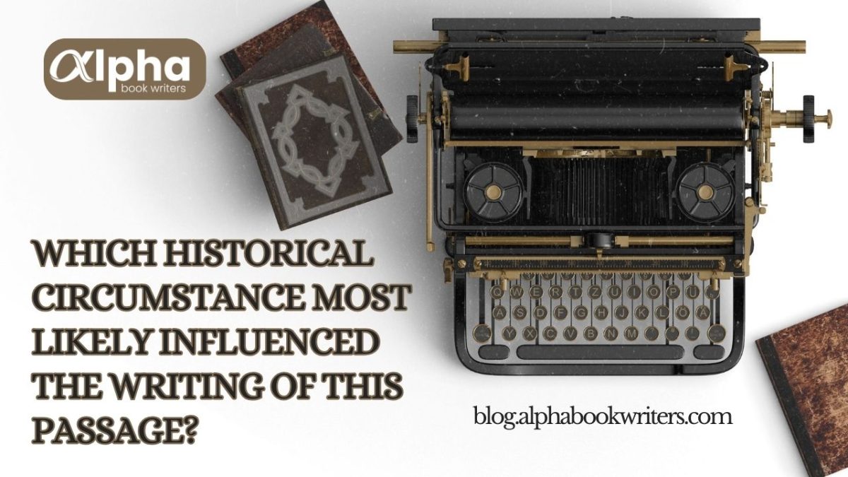 Which Historical Circumstance Most Likely Influenced The Writing Of This Passage?