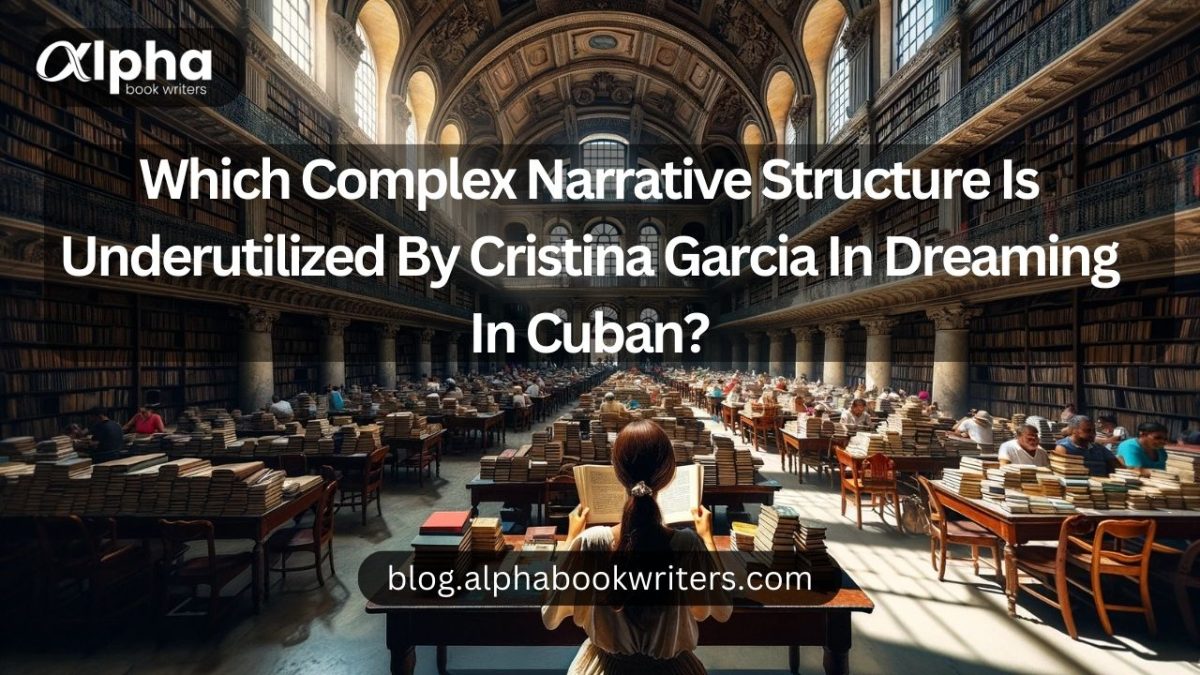 Which Complex Narrative Structure Is Underutilized By Cristina Garcia In Dreaming In Cuban?
