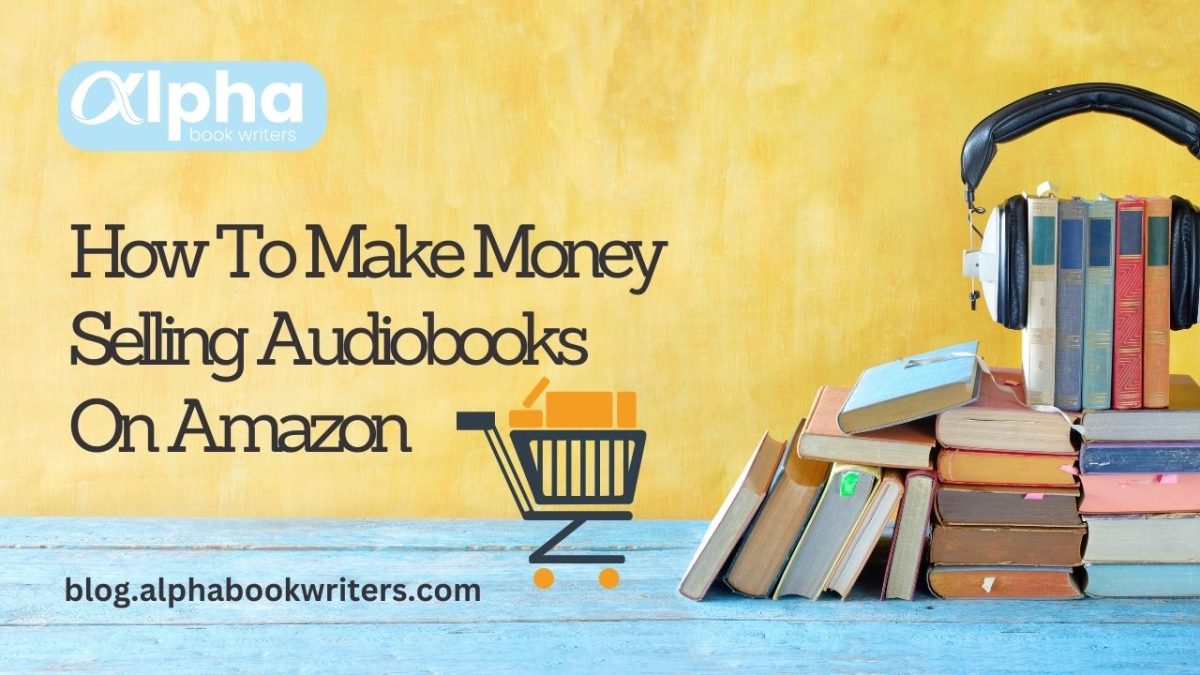 How To Make Money Selling Audiobooks On Amazon