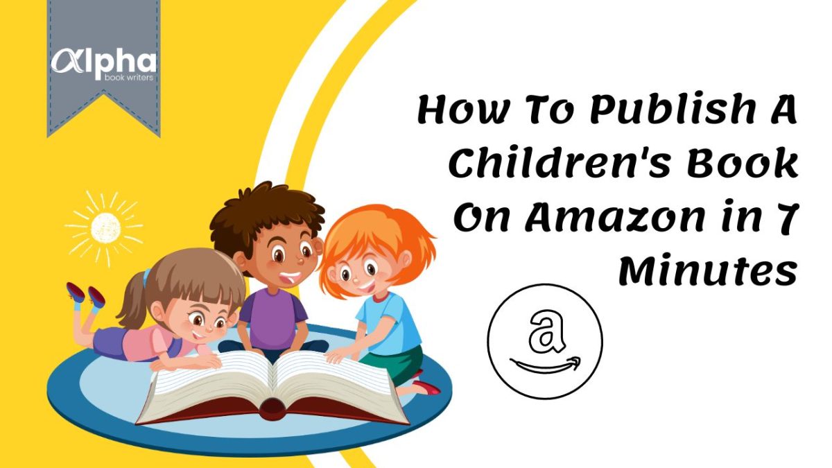 How To Publish A Children’s Book On Amazon In 7 Minutes